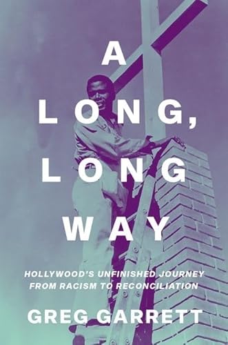 Imagen de archivo de A Long, Long Way: Hollywood's Unfinished Journey from Racism to Reconciliation a la venta por Books From California