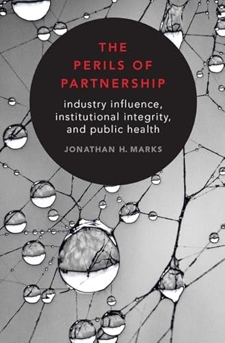 Beispielbild fr The Perils of Partnership : Industry Influence, Institutional Integrity, and Public Health zum Verkauf von Better World Books