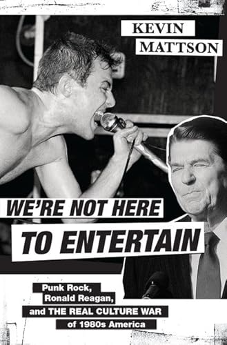 Imagen de archivo de We're Not Here to Entertain : Punk Rock, Ronald Reagan, and the Real Culture War of 1980s America a la venta por Better World Books