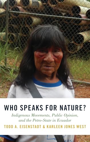 Stock image for Who Speaks for Nature?: Indigenous Movements, Public Opinion, and the Petro-State in Ecuador for sale by ThriftBooks-Dallas