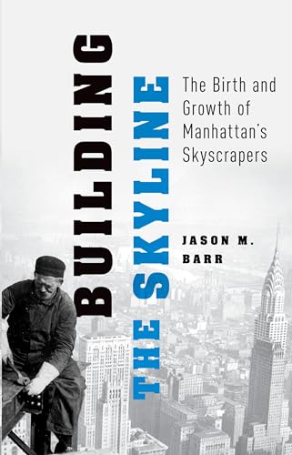 9780190912291: Building the Skyline: The Birth and Growth of Manhattan's Skylines