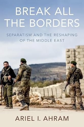 Stock image for Break all the Borders: Separatism and the Reshaping of the Middle East for sale by Housing Works Online Bookstore
