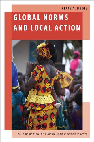Imagen de archivo de Global Norms and Local Action: The Campaigns to End Violence against Women in Africa (Oxford Studies in Gender and International Relations) a la venta por Housing Works Online Bookstore