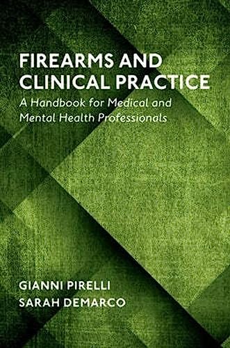 

Firearms and Clinical Practice : A Handbook for Medical and Mental Health Professionals