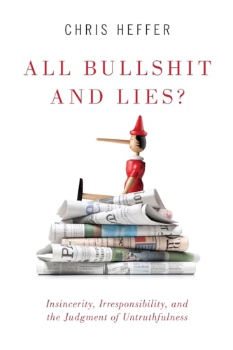 Stock image for All Bullshit and Lies?: Insincerity, Irresponsibility, and the Judgment of Untruthfulness for sale by GF Books, Inc.