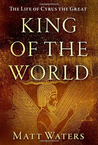 Stock image for King of the World: The Life of Cyrus the Great for sale by -OnTimeBooks-