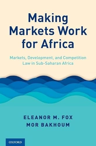 Stock image for Making Markets Work for Africa: Markets, Development, and Competition Law in Sub-Saharan Africa for sale by Dave's Books