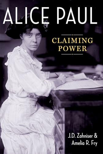 Alice Paul: Claiming Power - Zahniser, J.D. (Independent Scholar)|Fry, Amelia R. (Regional Oral History Office, Regional Oral History Office, Bancroft Library)