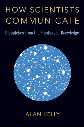 Beispielbild fr How Scientists Communicate: Dispatches from the Frontiers of Knowledge zum Verkauf von WorldofBooks