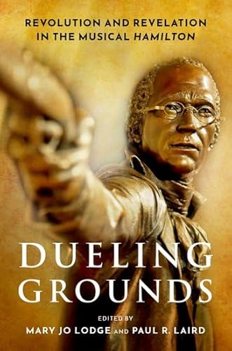 Beispielbild fr Dueling Grounds: Revolution and Revelation in the Musical Hamilton zum Verkauf von BooksRun