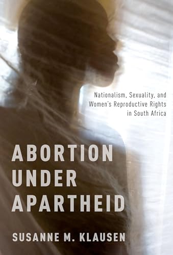 Stock image for Abortion Under Apartheid: Nationalism, Sexuality, and Women's Reproductive Rights in South Africa for sale by One Planet Books