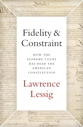 9780190945664: Fidelity & Constraint: How the Supreme Court Has Read the American Constitution