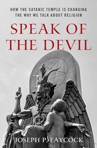 Stock image for Speak of the Devil: How The Satanic Temple is Changing the Way We Talk about Religion for sale by HPB-Ruby