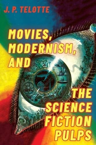 Stock image for Movies, Modernism, and the Science Fiction Pulps for sale by ThriftBooks-Atlanta