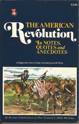 Stock image for The American Revolution in Notes, Quotes and Anecdotes (A Sedgewick Archives Book) for sale by RiLaoghaire