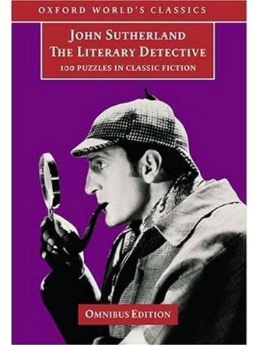 The Literary Detective: 100 Puzzles in Classic Fiction (Oxford World's Classics) (9780192100368) by Sutherland, John