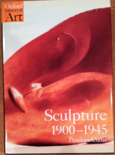 Stock image for Sculpture 1900-1945 (Oxford History of Art) for sale by HPB-Diamond