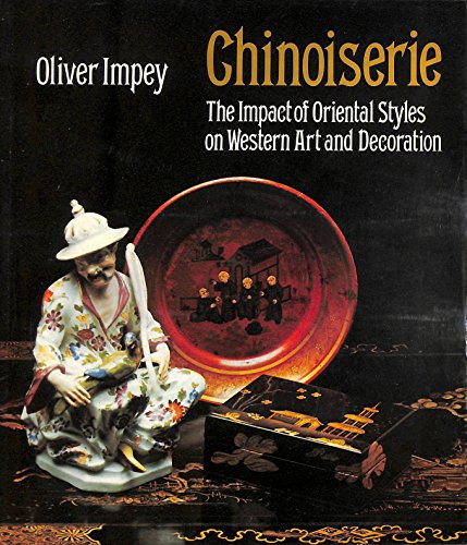 CHINOISERIE. The Impact of Oriental Styles on Western Art and Decoration.