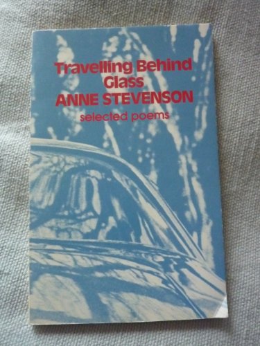 Travelling Behind Glass: Selected Poems, 1963-73