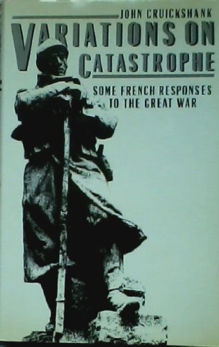 Variations on Catastrophe: Some French Responses to the Great War (9780192125996) by Cruickshank, John