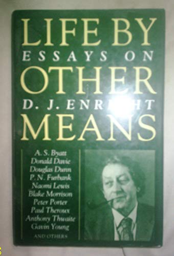 Imagen de archivo de Life by Other Means: Essays on D. J. Enright a la venta por SAVERY BOOKS
