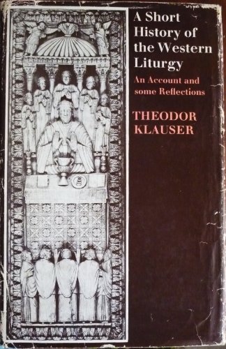 Stock image for A Short History of the Western Liturgy : An Account and Some Reflections for sale by Better World Books