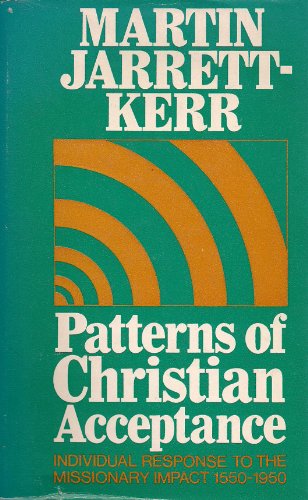 Imagen de archivo de Patterns of Christian Acceptance: Individual Response to the Missionary Impact, 1550-1950 a la venta por Better World Books: West