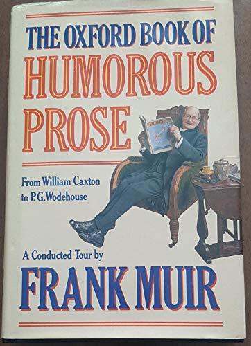 Beispielbild fr The Oxford Book of Humorous Prose: From William Caxton to P.G. Wodehouse zum Verkauf von Your Online Bookstore