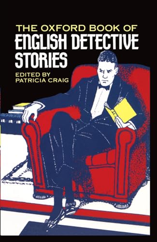 THE OXFORD BOOK OF ENGLISH DETECTIVE STORIES - Craig, Patricia (editor) (Clarence Rook; Christianna Brand; Julian Symons; Dorothy L. Sayers; Agatha Christie; P. D. James; Edmund Crispin; Geoffrey Bush; H. R. F. Keating; Ruth Rendell; Arthur Conan Doyle; Simon Brett; Michael Innes; Carter Dickson)