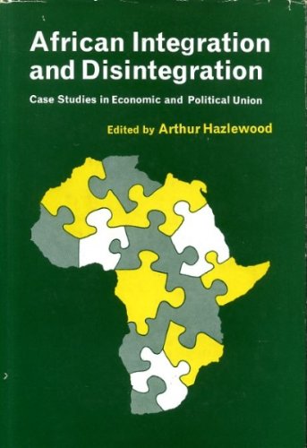 African Integration and Disintegration: Case Studies in Economic and Political Union