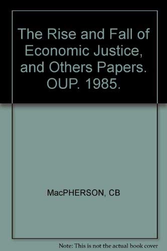 Imagen de archivo de The Rise and Fall of Economic Justice and Other Essays a la venta por Nelson Freck