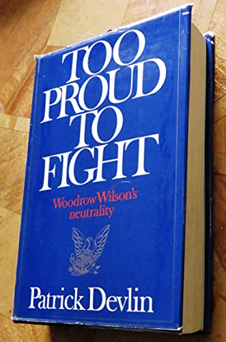 Beispielbild fr Too Proud to Fight : Woodrow Wilson's Neutrality zum Verkauf von Better World Books