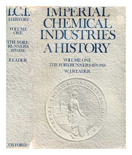 Imperial Chemical Industries: The Forerunners, 1870-1926 v. 1: A History - Joseph Reader, William