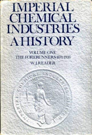Imperial Chemical Industries: A History (Volume 1): The Forerunners 1870-1926