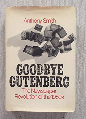 Beispielbild fr Goodbye Gutenberg : The Newspaper Revolution of the 1980's zum Verkauf von Better World Books