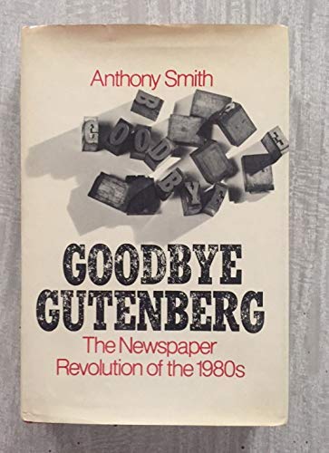 Imagen de archivo de Goodbye Gutenberg : The Newspaper Revolution of the 1980's a la venta por Better World Books