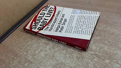 Should the Baby Live? (Studies in Bioethics) (9780192177452) by Kuhse, Singer; Singer, IRA W Decamp Professor Of Bioethics Peter; Kuhse, Deputy Director Centre For Human Bioethics Helga