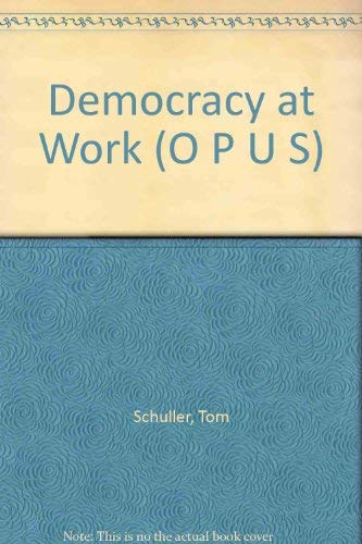 Democracy at Work (O P U S) (9780192191861) by Schuller, Tom