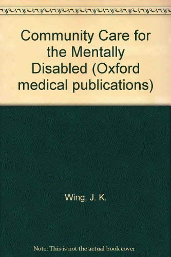 Community care for the mentally disabled (Oxford medical publications) (9780192611895) by Wing, J. K.; Olsen, Rolf (eds.)