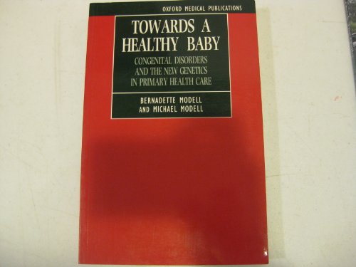 Stock image for Towards a Healthy Baby : Congenital Disorders and the New Genetics in Primary Care for sale by Better World Books Ltd