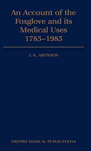 Beispielbild fr An Account of the Foxglove and Its Medical Uses 1785-1985: Incorporating a Facsimile of William Withering's "An Account of the Foxglove and Some of . Uses"(1785) (Oxford Medical Publications) zum Verkauf von medimops