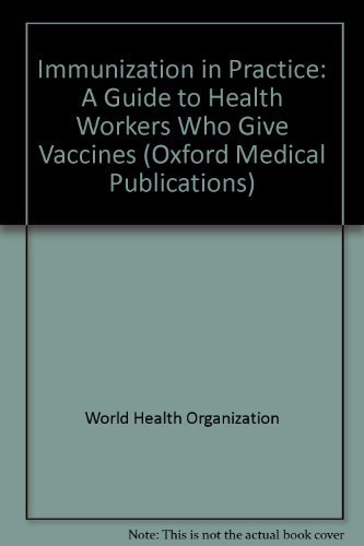 Stock image for Immunization in Practice: A Guide to Health Workers Who Give Vaccines (Oxford Medical Publications) for sale by WorldofBooks