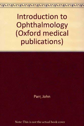 Introduction to Ophthalmology (Oxford Medical Publications) (9780192617439) by Parr, John