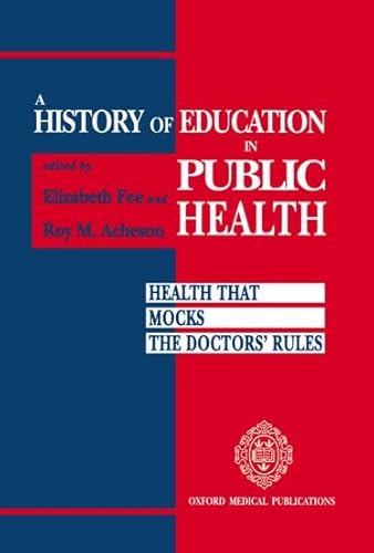 Beispielbild fr A History of Education in Public Health : Health That Mocks the Doctors' Rules zum Verkauf von Better World Books