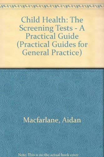 Stock image for Child Health: The Screening Tests (Practical Guides for General Practice) for sale by The Book Cellar, LLC
