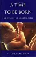 Imagen de archivo de A Time to Be Born: The Life of the Unborn Child (Oxford Medical Publications) a la venta por MusicMagpie