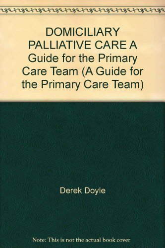 Beispielbild fr DOMICILIARY PALLIATIVE CARE A Guide for the Primary Care Team (A Guide for the Primary Care Team) zum Verkauf von WorldofBooks