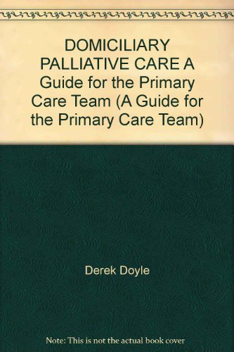 Imagen de archivo de DOMICILIARY PALLIATIVE CARE A Guide for the Primary Care Team (A Guide for the Primary Care Team) a la venta por WorldofBooks