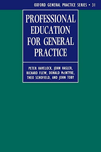 Professional Education for General Practice (Oxford General Practice Series) (9780192626073) by Havelock, Peter; Hasler, John; Flew, Richard; McIntyre, Donald; Schofield, Theo; Toby, John