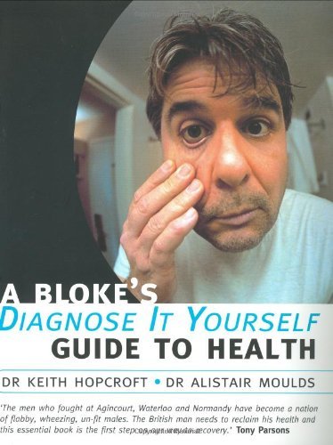 Stock image for A Bloke's Diagnose-It-Yourself Guide to Health (Oxford Medical Publications) for sale by MusicMagpie